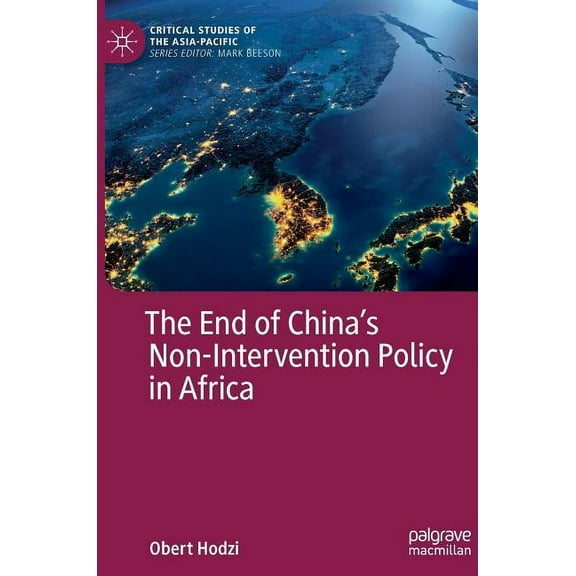 Critical Studies of the Asia-Pacific The End of China's Non-Intervention Policy in Africa, (Hardcover)
