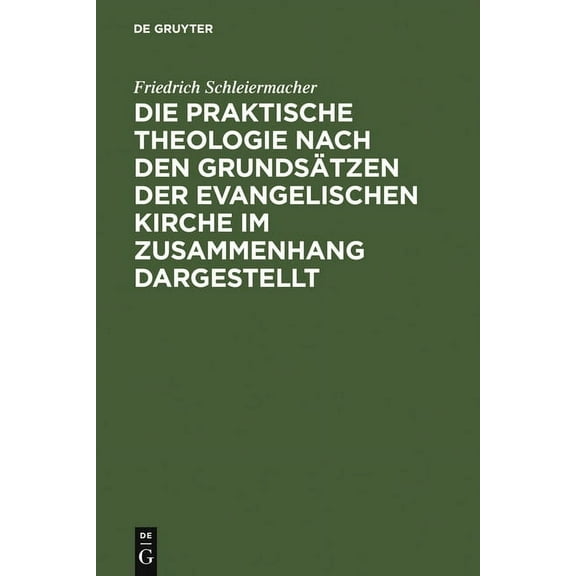 Die praktische Theologie nach den Grundsätzen der evangelischen Kirche im Zusammenhang dargestellt, (Hardcover)