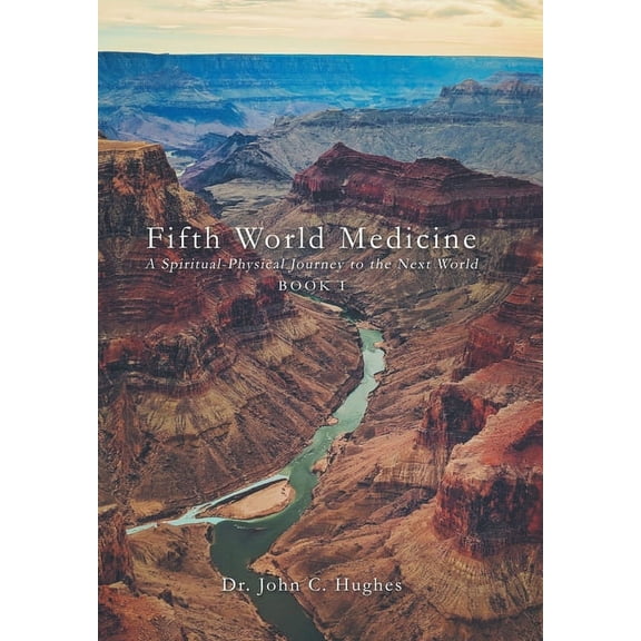 Fifth World Medicine: A Spiritual-Physical Journey to the Next World, (Hardcover)