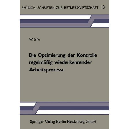 Physica-Schriften Zur Betriebswirtschaft Die Optimierung Der Kontrolle RegelmÃ¤Ãig Wiederkehrender Arbeitsprozesse, Book 13, (Paperback)