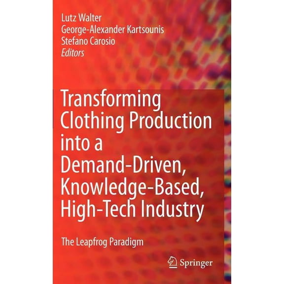 Transforming Clothing Production Into a Demand-Driven, Knowledge-Based, High-Tech Industry: The Leapfrog Paradigm, (Hardcover)
