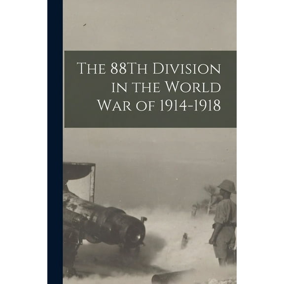 The 88Th Division in the World War of 1914-1918 (Paperback) by Anonymous