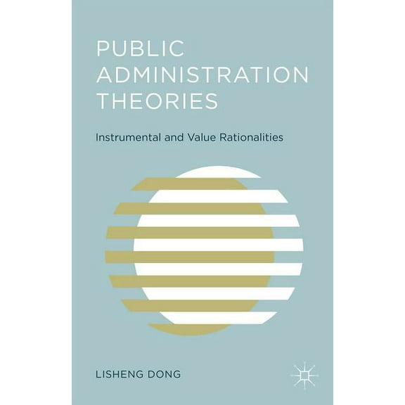 Public Administration Theories: Instrumental and Value Rationalities, (Hardcover)