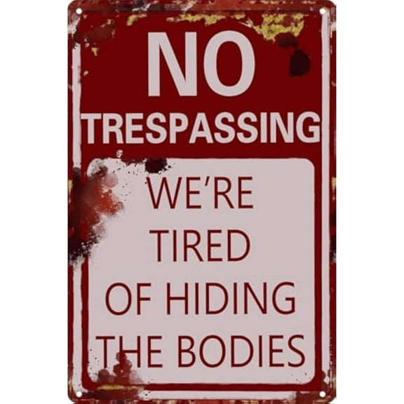 No Trespassing We're Tired of Hiding The Bodies-Retro Fashion Chic Funny Metal Tin Sign Wall Art for Home Decor Room Door Accessories Poster Gifts Cafes Bar Club Office Store Yard,8X12Inch