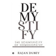 Demystify: The Scientificity Of Homoeopathy (Paperback)