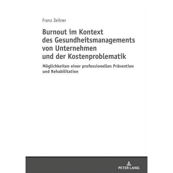 Burnout im Kontext des Gesundheitsmanagements von Unternehmen und der Kostenproblematik: Moeglichkeiten einer professionellen Praevention und Rehabilitation (Paperback)