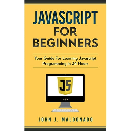 Javascript For Beginners: Your Guide For Learning Javascript Programming in 24 Hours -
