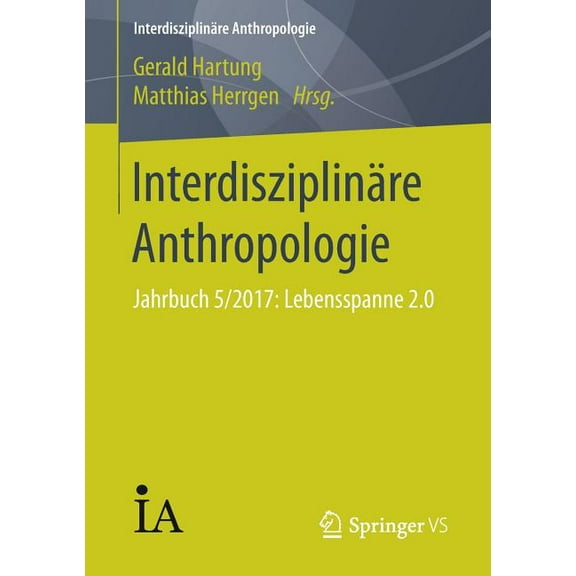 InterdisziplinÃ¤re Anthropologie InterdisziplinÃ¤re Anthropologie: Jahrbuch 5/2017: Lebensspanne 2.0, (Paperback)