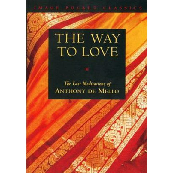 Pre-Owned Way to Love: The Last Meditations of Anthony de Mello (Paperback) 038524939X 9780385249393