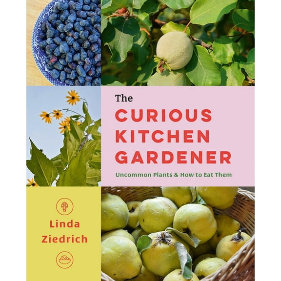 The Curious Kitchen Gardener: Uncommon Plants and How to Eat Them, (Paperback)