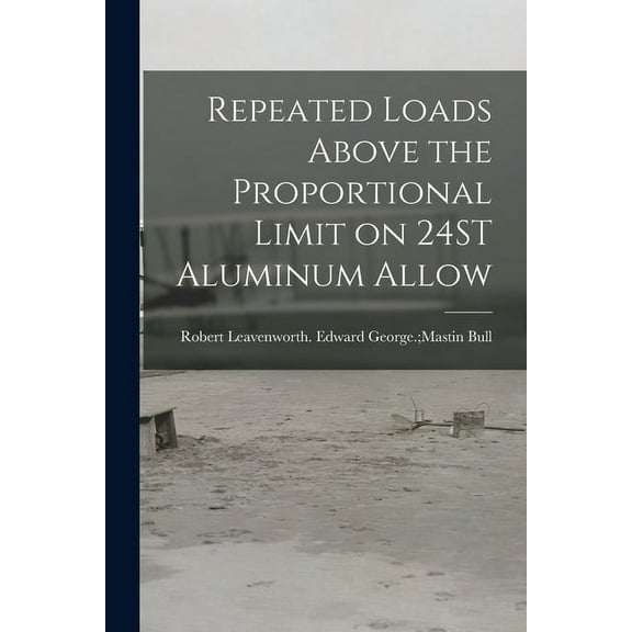 Repeated Loads Above the Proportional Limit on 24ST Aluminum Allow, (Paperback)