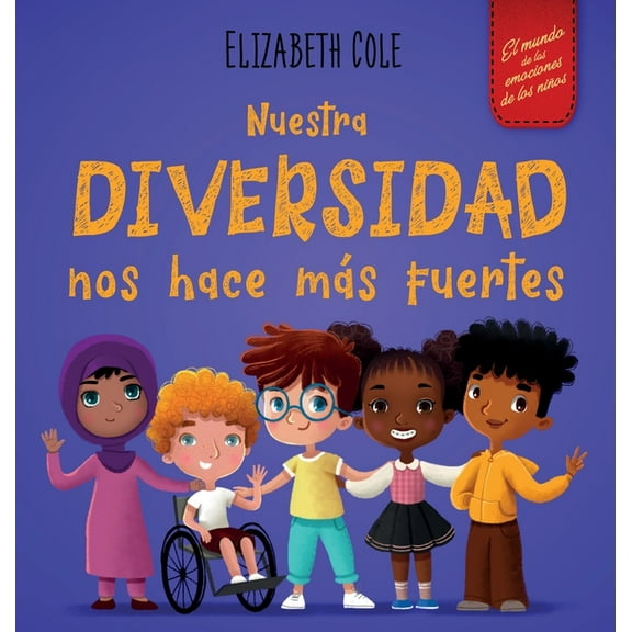 World of Kids Emotions Nuestra diversidad nos hace mÃ¡s fuertes: Libro infantil ilustrado sobre la diversidad y la bondad (Libro infantil para n, (Hardcover)