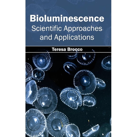Bioluminescence: Scientific Approaches and Applications, (Hardcover)