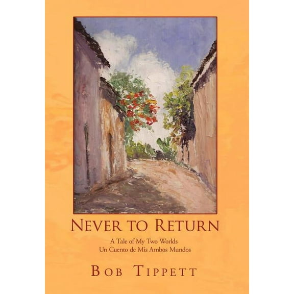 Never to Return : A Tale of My Two Worlds / Un cuento de mis ambos mundos