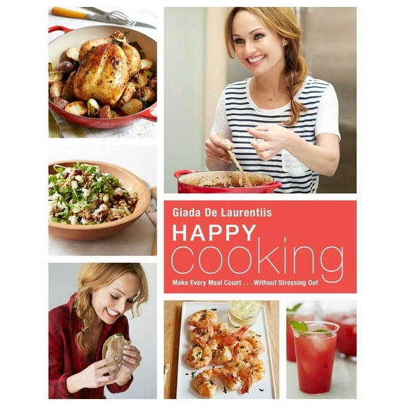 Happy Cooking : Make Every Meal Count ... Without Stressing Out