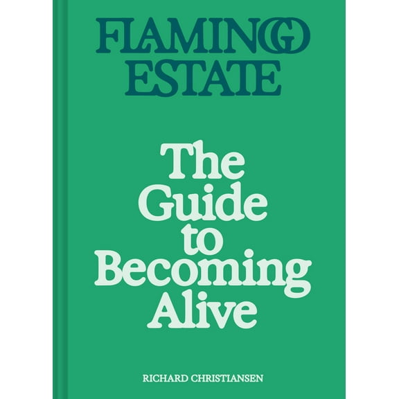 Flamingo Estate: The Guide to Becoming Alive, (Hardcover)
