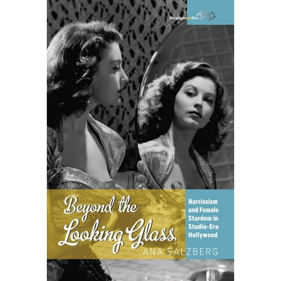 Beyond the Looking Glass: Narcissism and Female Stardom in Studio-Era Hollywood, (Hardcover)