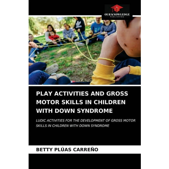 Play Activities and Gross Motor Skills in Children with Down Syndrome, (Paperback)