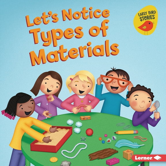 Let's Make Observations (Early Bird Stories (Tm)): Let's Notice Types of Materials (Hardcover)