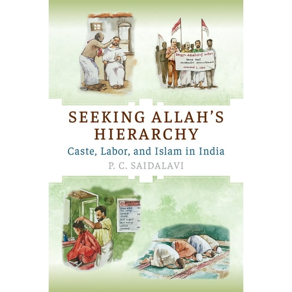 Seeking Allah's Hierarchy: Caste, Labor, and Islam in India, (Paperback)