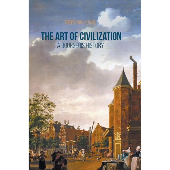 The Art of Civilization: A Bourgeois History, (Hardcover)