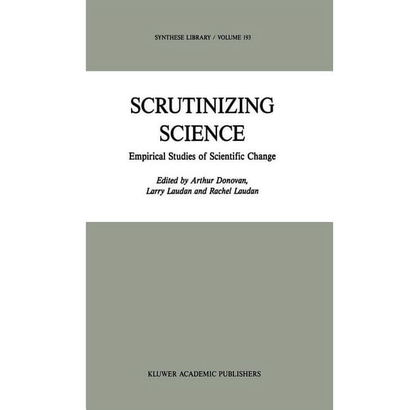 Synthese Library Scrutinizing Science: Empirical Studies of Scientific Change, Book 193, (Hardcover)
