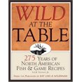 thumbnail image 1 of Pre-Owned Wild at the Table: 275 Years of North American Fish & Game Cookery (Hardcover) 1572236809 9781572236806, 1 of 1
