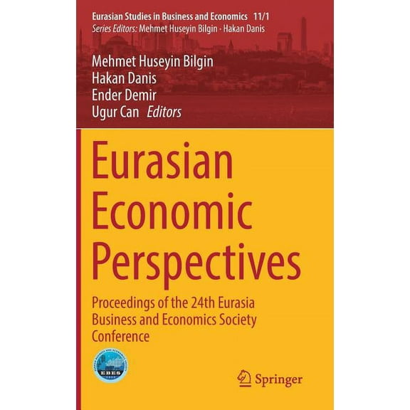 Eurasian Studies in Business and Economi Eurasian Economic Perspectives: Proceedings of the 24th Eurasia Business and Economics Society Conference, Book 11, (Hardcover)