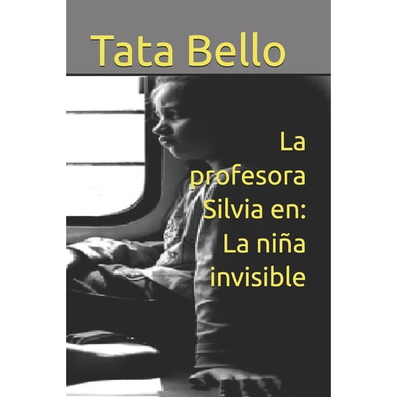 Estimada Profesora Silvia Zambello de la La profesora Silvia en: La niÃ±a invisible, (Paperback)
