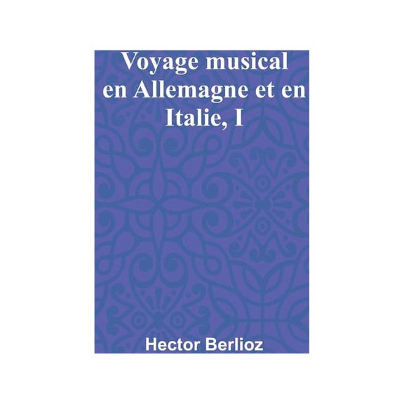 Voyage musical en Allemagne et en Italie, I, (Paperback)