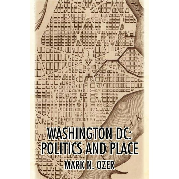Washington, D.C.: Politics and Place (Paperback)