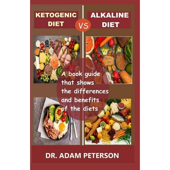Ketogenic Diet Vs Alkaline Diet : A book guide that shows the differences and benefits of the diets (Paperback)