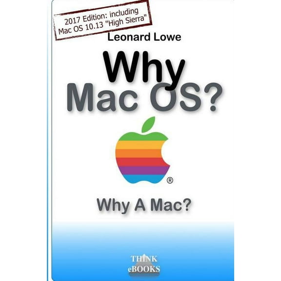 Why MacOS? Why A Mac?: Why MacOS? Why a Mac? A (somehow unusual) Handbook for MacOS (Paperback)