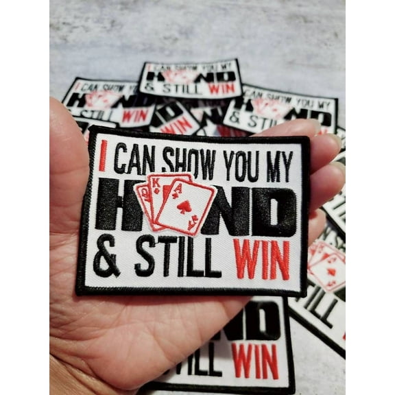 NEW Statement Patch, "I Can Show You My Hand and Still Win" Exclusive Iron-on Patch, Size 4", Embroidered Patch for Clothing and Accessories