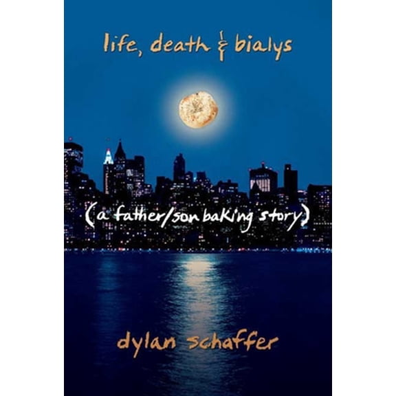 Pre-Owned Life, Death & Bialys: A Father/Son Baking Story (Hardcover) 1596911921 9781596911925