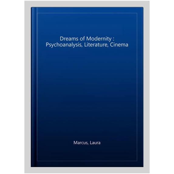 Pre-Owned Dreams of Modernity: Psychoanalysis, Literature, Cinema Paperback