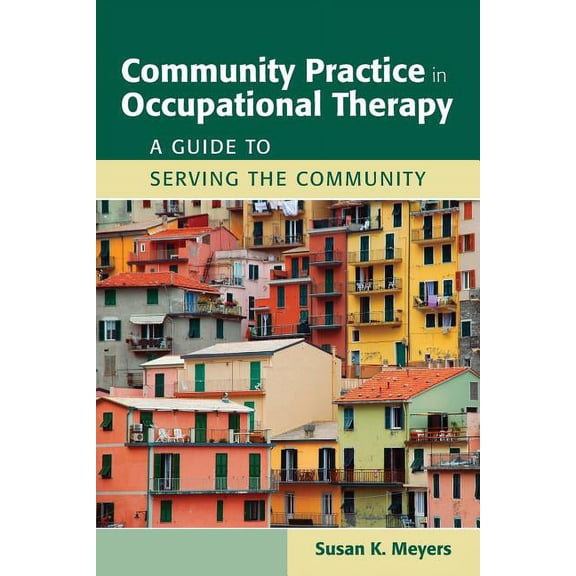 Community Practice in Occupational Therapy: A Guide to Serving the Community: A Guide to Serving the Community, (Paperback)