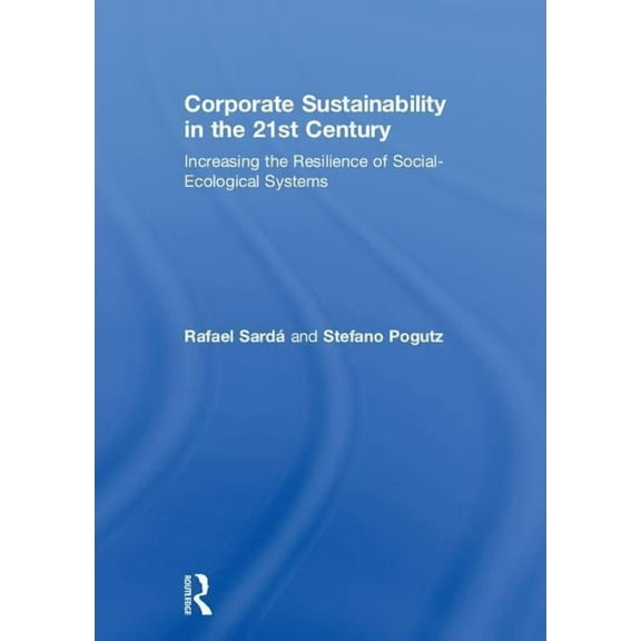 Corporate Sustainability in the 21st Century: Increasing the Resilience of Social-Ecological Systems, (Hardcover)