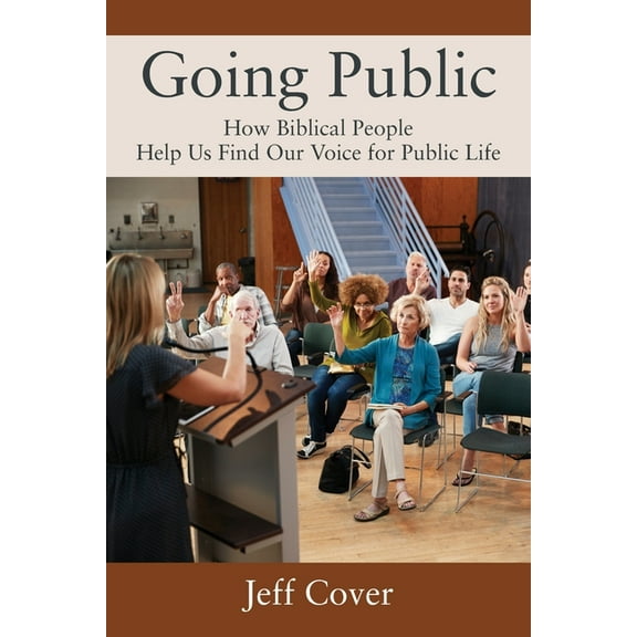 Going Public: How Biblical People Help Us Find Our Voice for Public Life, (Paperback)