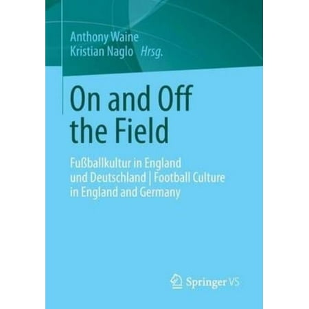 Germany Deutschland Football On and Off the Field : Fu�ballkultur in England Und Deutschland - Football Culture in England and Germany ()