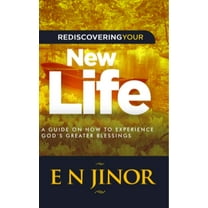 Rediscovering Your New Life: A Guide on How to Experience God's Greater Blessings, (Hardcover)