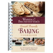 Wanda E. Brunstetter's Amish Friends Baking Cookbook: Nearly 200 Delightful Baked Goods Recipes from Amish Kitchens, (Spiral-Bound)