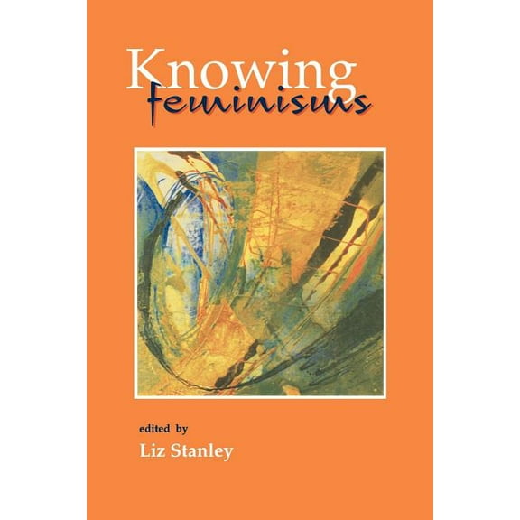Knowing Feminisms: On Academic Borders, Territories and Tribes, (Paperback)