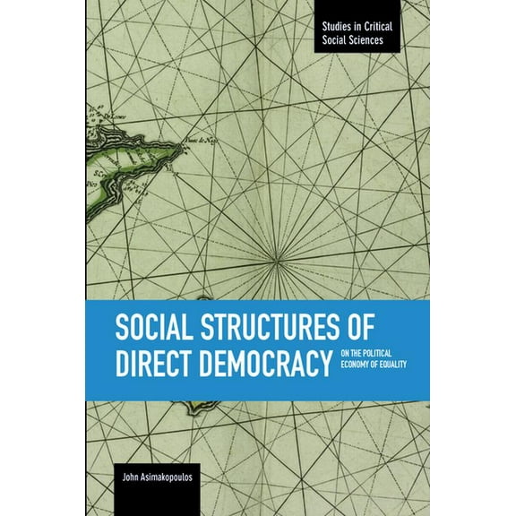 Studies in Critical Social Sciences Social Structures of Direct Democracy: On the Political Economy of Equality, Book 68, (Paperback)