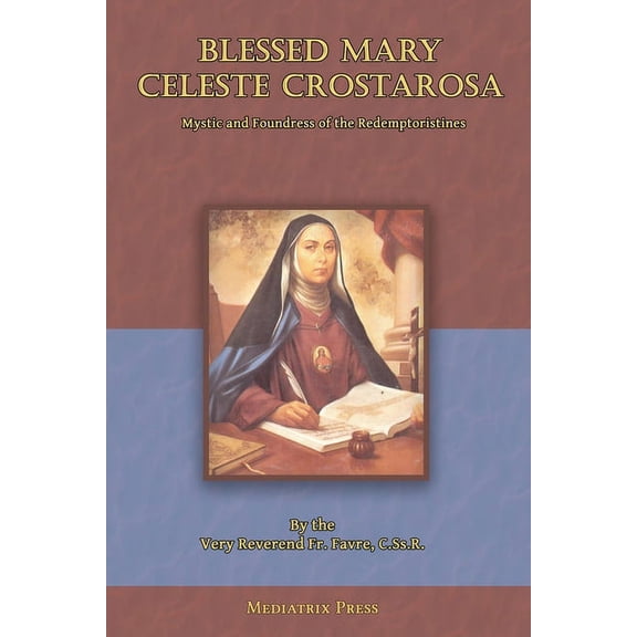 Blessed Mary Celeste Crostarosa: A Great Mystic of the Eighteenth Century, (Paperback)