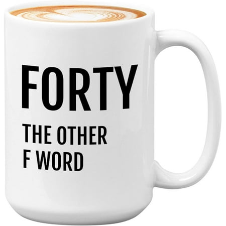 

40th Birthday Sarcasm Coffee Mug-Forty the Other F Word-Saucy Birthday Offensive Greeting Born in 1981 11 Oz
