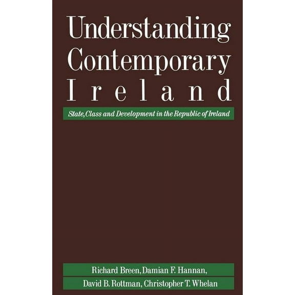 Understanding Contemporary Ireland: State, Class and Development in the Republic of Ireland, (Paperback)