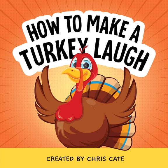 How to Make Them Laugh How to Make a Turkey Laugh, (Hardcover)