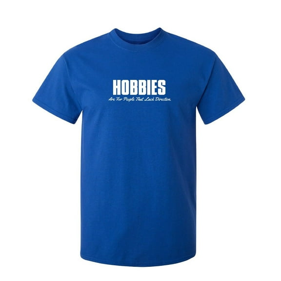 Hobbies Are For People Sarcastic Humor Graphic Tee Mens Gift Novelty Funny T Shirt