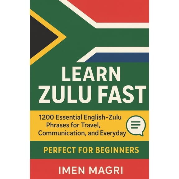 Learn Zulu Fast: 1200 Essential English-Zulu Phrases for Travel, Communication, and Everyday Use for Beginners, (Paperback)